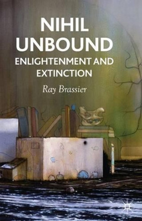 Nihil Unbound: Enlightenment and Extinction by Ray Brassier 9780230522053