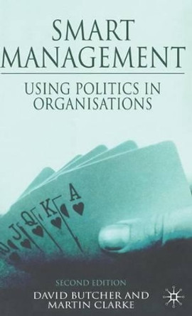 Smart Management: Using Politics in Organizations by David Butcher 9780230542266