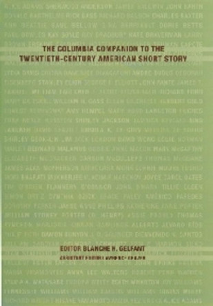 The Columbia Companion to the Twentieth-Century American Short Story by Blanche H. Gelfant 9780231110990