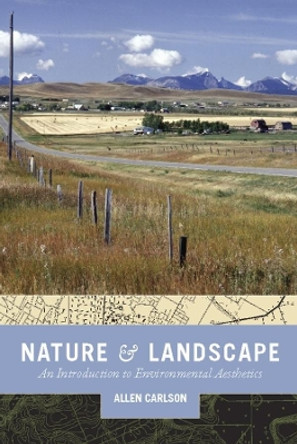 Nature and Landscape: An Introduction to Environmental Aesthetics by Allen Carlson 9780231140416