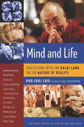 Mind and Life: Discussions with the Dalai Lama on the Nature of Reality Pier Luisi (Professor, University Roma 3) 9780231145503