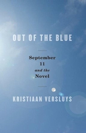 Out of the Blue: September 11 and the Novel by Kristiaan Versluys 9780231149372