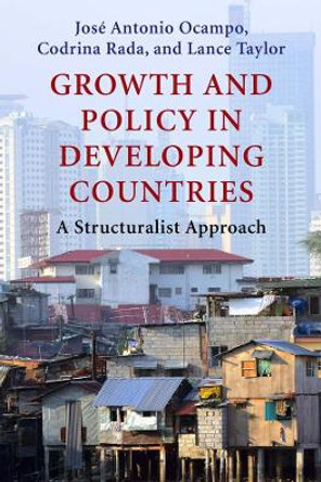 Growth and Policy in Developing Countries: A Structuralist Approach by Jose Antonio Ocampo 9780231150149