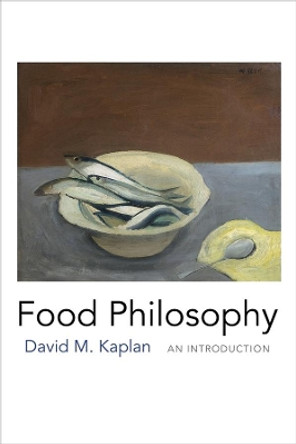 Food Philosophy: An Introduction by David M. Kaplan 9780231167918