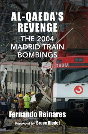 Al-Qaeda's Revenge: The 2004 Madrid Train Bombings by Fernando Reinares 9780231704540