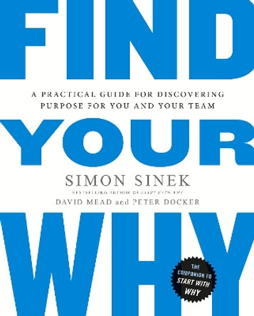 Find Your Why: A Practical Guide for Discovering Purpose for You and Your Team by Simon Sinek 9780241279267