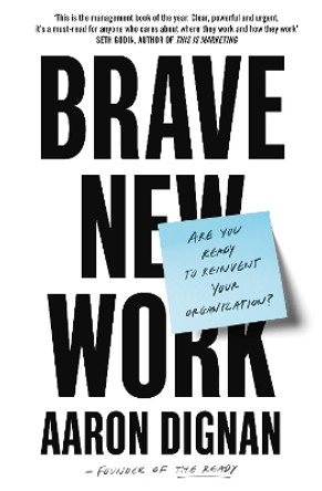 Brave New Work: Are You Ready to Reinvent Your Organization? by Aaron Dignan 9780241361801