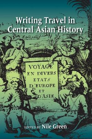 Writing Travel in Central Asian History by Nile Green 9780253011350