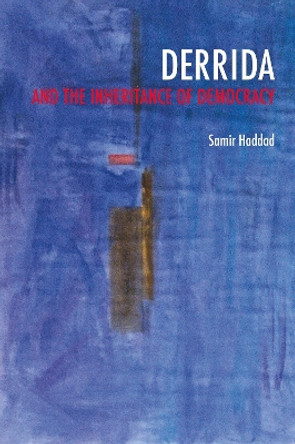 Derrida and the Inheritance of Democracy by Samir Haddad 9780253008367