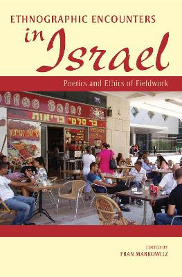 Ethnographic Encounters in Israel: Poetics and Ethics of Fieldwork by Fran Markowitz 9780253008565