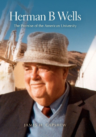 Herman B Wells: The Promise of the American University by James H. Capshew 9780253357205