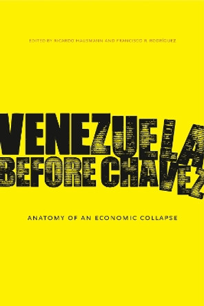 Venezuela Before Chavez: Anatomy of an Economic Collapse by Ricardo Hausmann 9780271056319