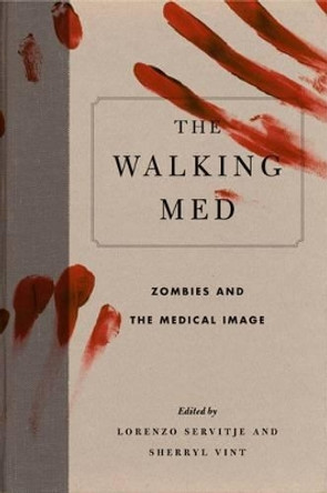 The Walking Med: Zombies and the Medical Image by Lorenzo Servitje 9780271077116