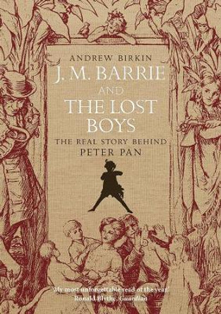 J.M. Barrie and the Lost Boys: The Real Story Behind Peter Pan by Andrew Birkin 9780300098228