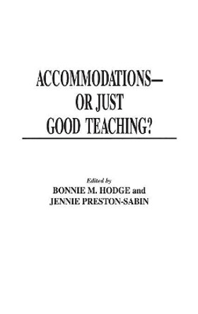 Accommodations -- Or Just Good Teaching?: Strategies for Teaching College Students with Disabilities by Bonnie M. Hodge 9780275956066