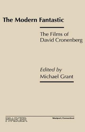 The Modern Fantastic: The Films of David Cronenberg by Michael Grant 9780275970581