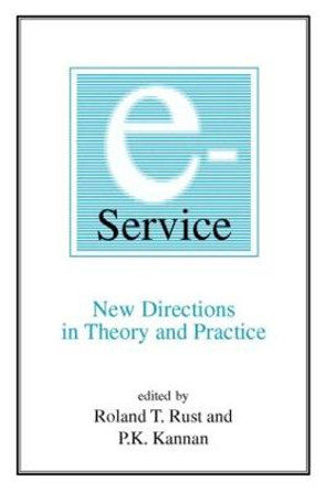 E-Service: New Directions in Theory and Practice: New Directions in Theory and Practice by Roland T. Rust
