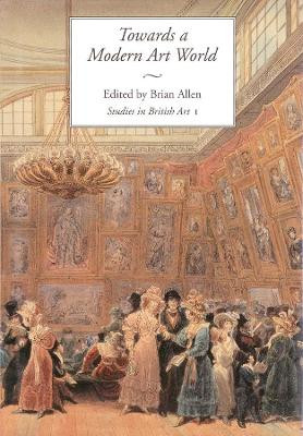 Towards a Modern Art World: Studies in British Art I by Brian Allen 9780300063806