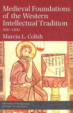 Medieval Foundations of the Western Intellectual Tradition by Marcia L. Colish 9780300078527