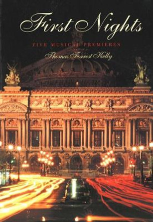 First Nights: Five Musical Premieres by Professor Thomas Forrest Kelly 9780300091052