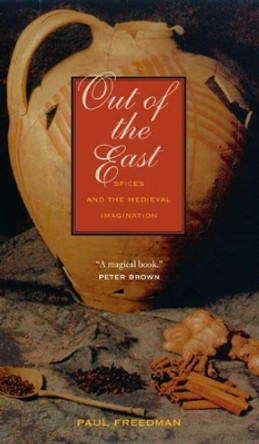 Out of the East: Spices and the Medieval Imagination by Paul Freedman 9780300151350