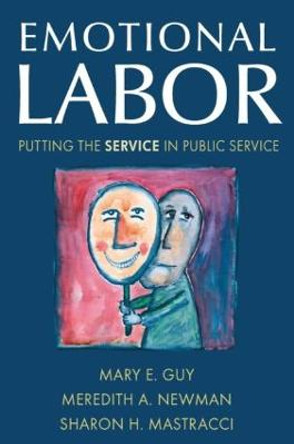 Emotional Labor: Putting the Service in Public Service: Putting the Service in Public Service by Mary E. Guy