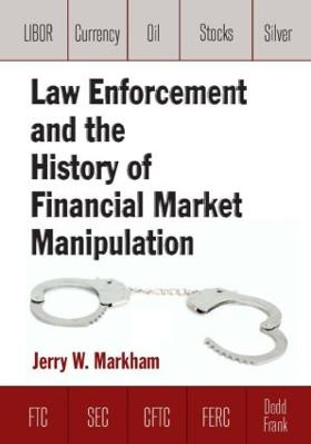 Law Enforcement and the History of Financial Market Manipulation by Jerry Markham