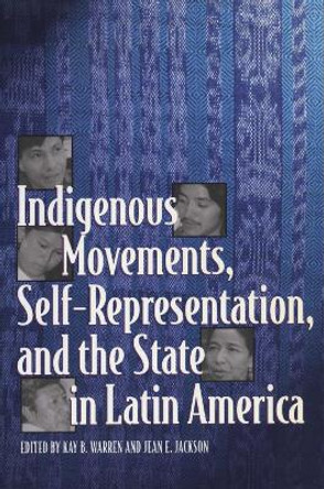 Indigenous Movements, Self-Representation, and the State in Latin America by Kay B. Warren 9780292791411