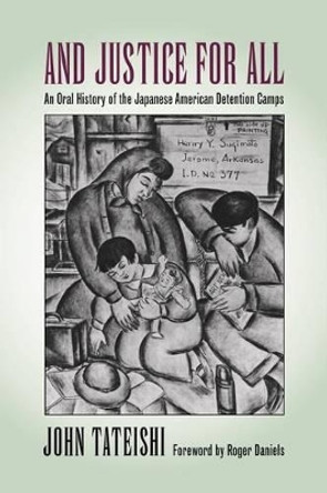 And Justice for All: An Oral History of the Japanese American Detention Camps by John Tateishi 9780295977850