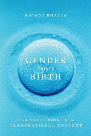 Gender before Birth: Sex Selection in a Transnational Context by Rajani Bhatia 9780295999203