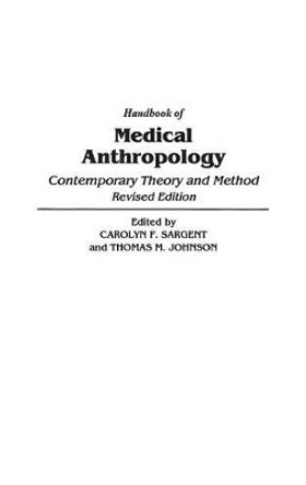 Handbook of Medical Anthropology: Contemporary Theory and Method, 2nd Edition by T. Mark Johnson 9780313296581