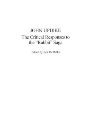 John Updike: The Critical Responses to the Rabbit Saga by Jack De Bellis 9780313309830