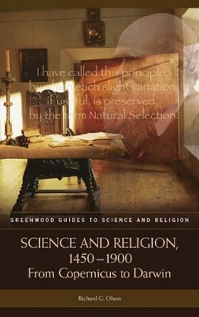 Science and Religion, 1450-1900: From Copernicus to Darwin by Richard G. Olson 9780313326943