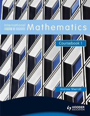 International Mathematics Coursebook 1 by Andrew Sherratt 9780340967423