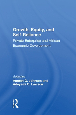 Growth, Equity, and Self-Reliance: Private Enterprise and African Economic Development by Ampah G. Johnson 9780367006839