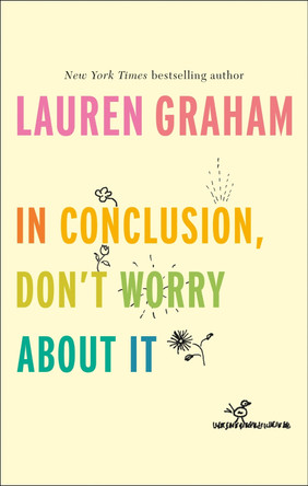 In Conclusion, Don't Worry About It by Lauren Graham 9780349011547