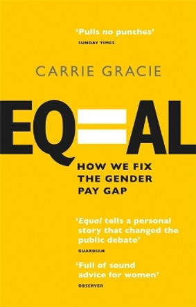 Equal: How we fix the gender pay gap by Carrie Gracie 9780349012254