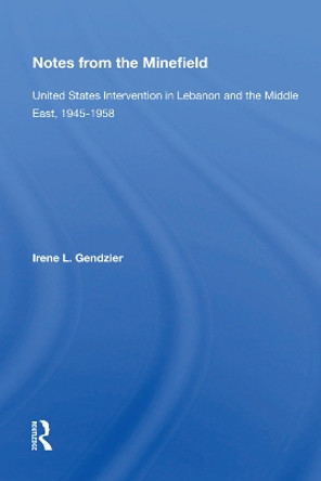 Notes From The Minefield: United States Intervention In Lebanon And The Middle East, 1945-1958 by Irene L Gendzier 9780367007959