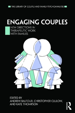 Engaging Couples: New Directions in Therapeutic Work with Families by Andrew Balfour 9780367000042