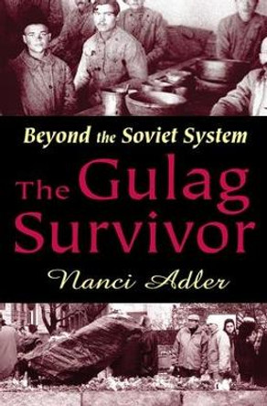 The Gulag Survivor: Beyond the Soviet System by Nanci Adler