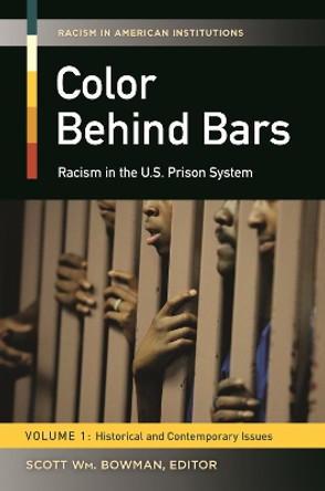Color behind Bars [2 volumes]: Racism in the U.S. Prison System by Scott William Bowman 9780313399039