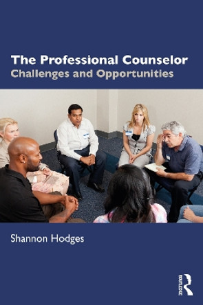 The Professional Counselor: Challenges and Opportunities by Shannon Hodges 9780367002213