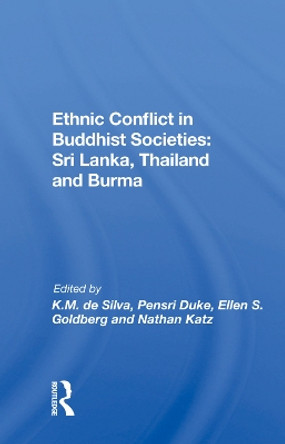 Ethnic Conflict In Buddhist Societies: Sri Lanka, Thailand, Burma by Kinglsey M. De Silva 9780367003227