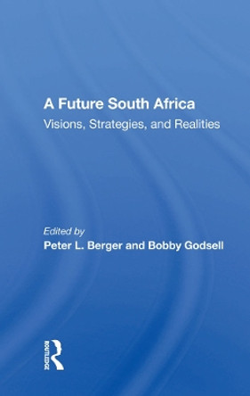 A Future South Africa: &quot;Visions, Strategies, and Realities&quot; by Peter L. Berger 9780367003449