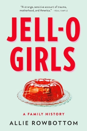 JELL-O Girls: A Family History by Allie Rowbottom 9780316510622