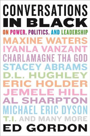 Conversations in Black: On Power, Politics, and Leadership by Ed Gordon 9780316533225