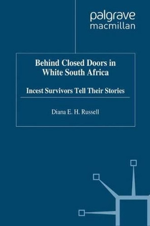 Behind Closed Doors in White South Africa: Incest Survivors Tell their Stories by D. Russell 9780333642337