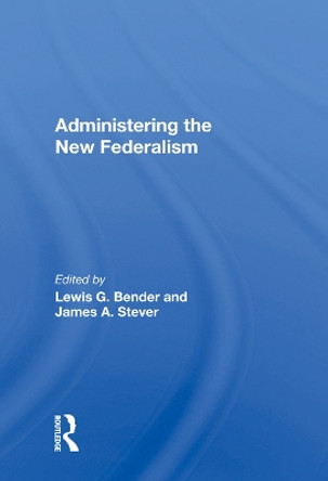 Administering the New Federalism by Lewis G. Bender 9780367008628