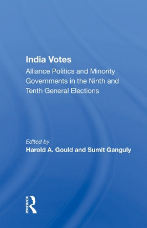 India Votes: Alliance Politics And Minority Governments In The Ninth And Tenth General Elections by Harold A Gould 9780367012571