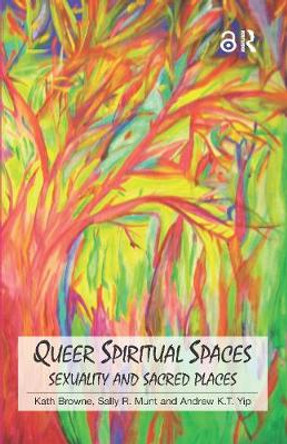 Queer Spiritual Spaces: Sexuality and Sacred Places by Professor Andrew Kam-Tuck Yip
